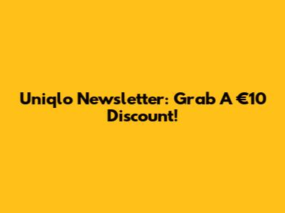 Uniqlo Newsletter: Grab A €10 Discount!