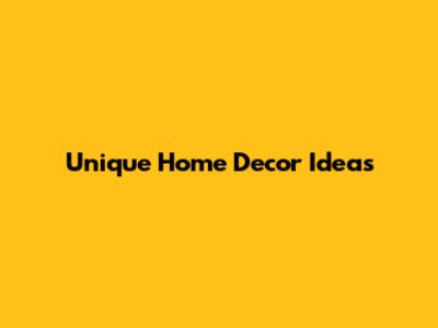 Unique Home Decor Ideas