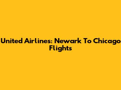 United Airlines: Newark To Chicago Flights