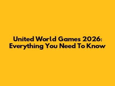 United World Games 2026: Everything You Need To Know