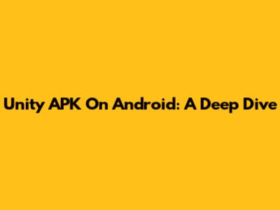 Unity APK On Android: A Deep Dive