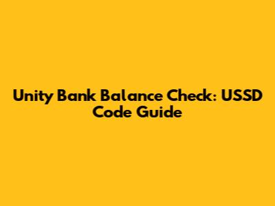 Unity Bank Balance Check: USSD Code Guide
