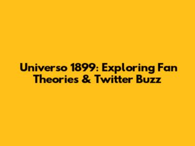 Universo 1899: Exploring Fan Theories & Twitter Buzz