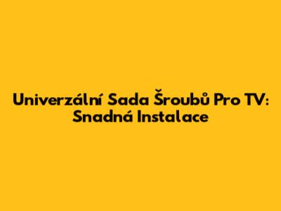 Univerzální Sada Šroubů Pro TV: Snadná Instalace