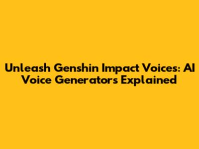 Unleash Genshin Impact Voices: AI Voice Generators Explained