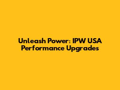 Unleash Power: IPW USA Performance Upgrades