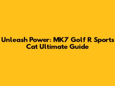 Unleash Power: MK7 Golf R Sports Cat Ultimate Guide