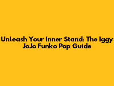 Unleash Your Inner Stand: The Iggy JoJo Funko Pop Guide
