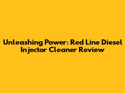 Unleashing Power: Red Line Diesel Injector Cleaner Review