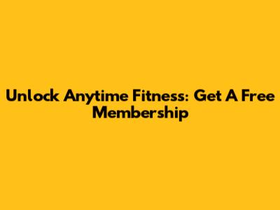 Unlock Anytime Fitness: Get A Free Membership
