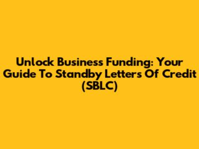 Unlock Business Funding: Your Guide To Standby Letters Of Credit (SBLC)