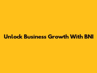 Unlock Business Growth With BNI