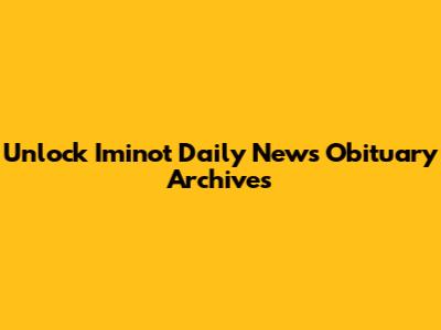 Unlock Iminot Daily News Obituary Archives