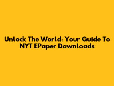 Unlock The World: Your Guide To NYT EPaper Downloads