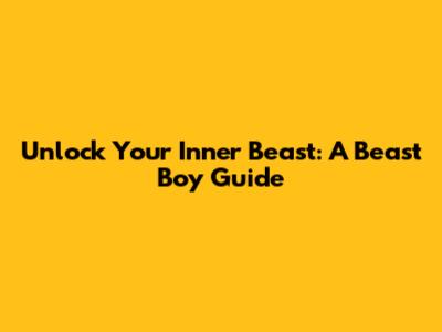 Unlock Your Inner Beast: A Beast Boy Guide