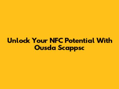 Unlock Your NFC Potential With Ousda Scappsc