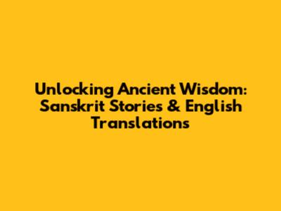 Unlocking Ancient Wisdom: Sanskrit Stories & English Translations