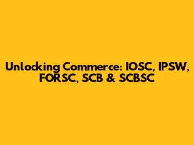 Unlocking Commerce: IOSC, IPSW, FORSC, SCB & SCBSC