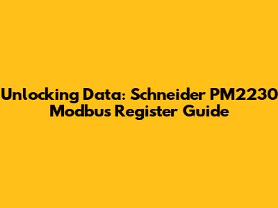 Unlocking Data: Schneider PM2230 Modbus Register Guide