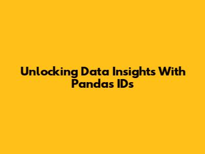 Unlocking Data Insights With Pandas IDs