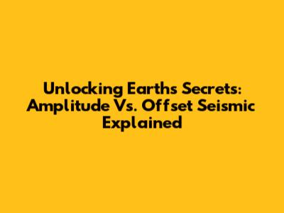 Unlocking Earth's Secrets: Amplitude Vs. Offset Seismic Explained