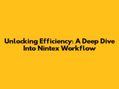 Unlocking Efficiency: A Deep Dive Into Nintex Workflow