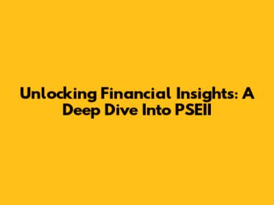 Unlocking Financial Insights: A Deep Dive Into PSEII
