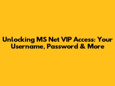 Unlocking MS Net VIP Access: Your Username, Password & More