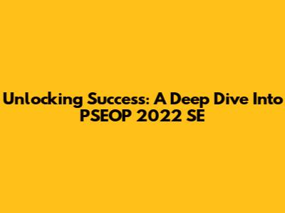 Unlocking Success: A Deep Dive Into PSEOP 2022 SE
