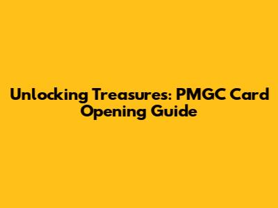 Unlocking Treasures: PMGC Card Opening Guide