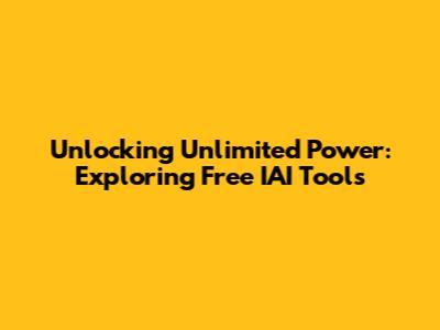 Unlocking Unlimited Power: Exploring Free IAI Tools