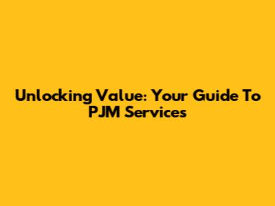 Unlocking Value: Your Guide To PJM Services