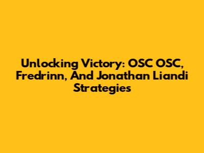 Unlocking Victory: OSC OSC, Fredrinn, And Jonathan Liandi Strategies