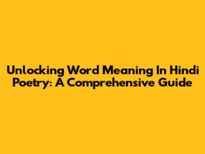 Unlocking Word Meaning In Hindi Poetry: A Comprehensive Guide