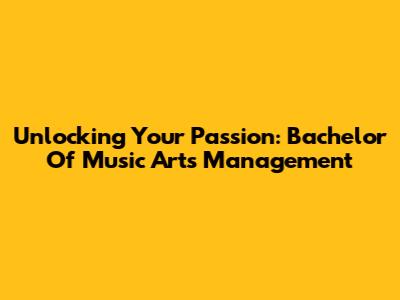 Unlocking Your Passion: Bachelor Of Music Arts Management