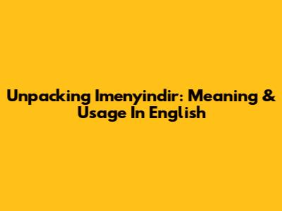 Unpacking 'Imenyindir': Meaning & Usage In English