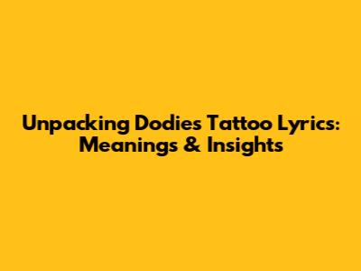 Unpacking Dodie's Tattoo Lyrics: Meanings & Insights