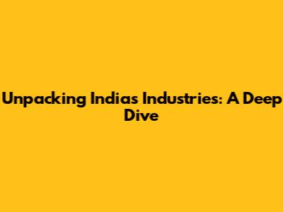Unpacking India's Industries: A Deep Dive