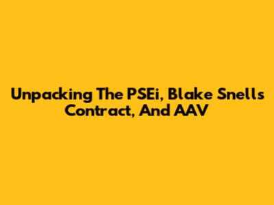Unpacking The PSEi, Blake Snell's Contract, And AAV