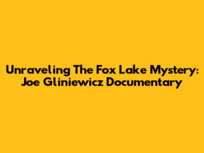 Unraveling The Fox Lake Mystery: Joe Gliniewicz Documentary