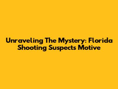 Unraveling The Mystery: Florida Shooting Suspect's Motive