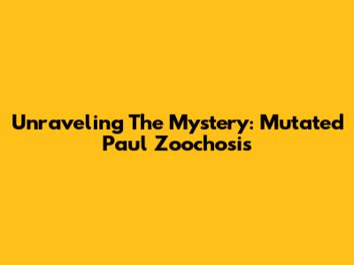 Unraveling The Mystery: Mutated Paul Zoochosis