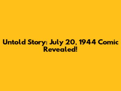 Untold Story: July 20, 1944 Comic Revealed!