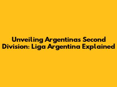 Unveiling Argentina's Second Division: Liga Argentina Explained