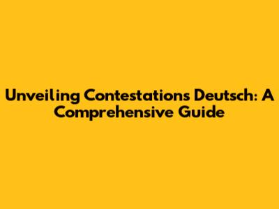 Unveiling Contestations Deutsch: A Comprehensive Guide