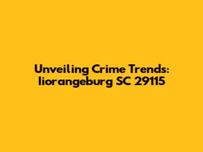 Unveiling Crime Trends: Iiorangeburg SC 29115