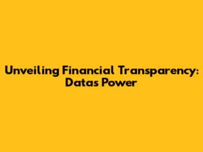 Unveiling Financial Transparency: Data's Power