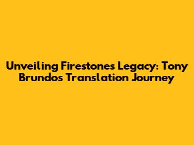 Unveiling Firestone's Legacy: Tony Brundo's Translation Journey