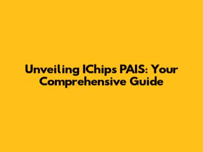 Unveiling IChips PAIS: Your Comprehensive Guide