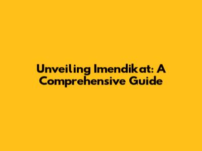 Unveiling Imendikat: A Comprehensive Guide